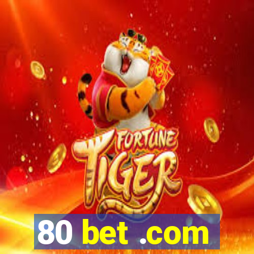 80 bet .com